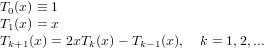 T0(x) ≡ 1
T1(x) = x
Tk+1(x) = 2xTk(x)− Tk−1(x), k = 1,2,...
