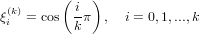         ( i )
ξ(ik)= cos  -π  ,  i = 0,1,...,k
          k
