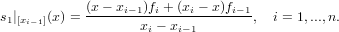             (x − x   )f + (x − x)f
s1|[xi−1](x) = -----i−-1-i----i-----i−1-, i = 1,...,n.
                   xi − xi−1
