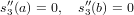  ′′          ′′
s3(a) = 0, s3(b) = 0
