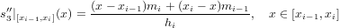  ′′           (x−-xi−1)mi +-(xi −-x)mi−1
s3|[xi−1,xi](x) =           hi           ,  x ∈ [xi−1,xi]
