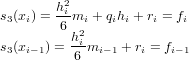 s (x) = h2im  + qh + r = f
 3  i   6  2i   ii   i   i
s3(xi− 1) = himi−1 + ri = fi−1
          6
