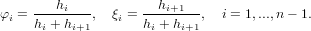         hi           hi+1
φi = hi +-hi+1, ξi = hi-+-hi+1, i = 1,...,n− 1.
