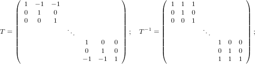     (                            )         (                      )
      1  − 1  − 1                             1  1  1
    || 0   1   0                  ||         ||  0  1  0             ||
    || 0   0   1                  ||         ||  0  0  1             ||
T = ||             ...             || ; T −1 = ||          ...         || ;
    ||                  1   0   0 ||         ||               1 0  0 ||
    |(                  0   1   0 |)         |(               0 1  0 |)
                      − 1 − 1  1                           1 1  1
