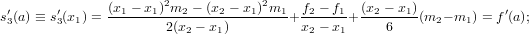 s′(a) ≡ s′(x1) = (x1-−-x1)2m2-−-(x2 −-x1)2m1-+ f2 −-f1+ (x2 −-x1)(m2− m1) = f′(a);
 3     3              2(x2 − x1)         x2 − x1    6
