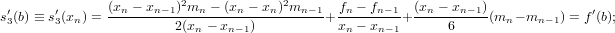  ′     ′      (xn-−-xn−1)2mn-−-(xn-−-xn)2mn-−1  fn −-fn−1 (xn-−-xn−1)              ′
s3(b) ≡ s3(xn) =         2(xn − xn−1)         + xn − xn− 1+    6     (mn − mn−1) = f (b);
