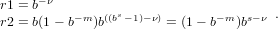 r1 = b−ν
r2 = b(1− b−m)b((bs− 1)−ν) = (1− b−m )bs−ν .
