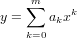    ∑m     k
y =    akx
   k=0
