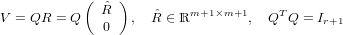            (    )
              ˆR      ˆ    m+1×m+1     T
V = QR = Q    0   , R ∈ ℝ         , Q  Q = Ir+1
