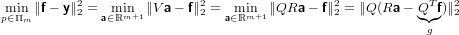 mpi∈nΠ ∥f− y∥22 =  mimn+1 ∥Va− f∥22 =  mimn+1∥QRa  − f∥22 = ∥Q(Ra − Q◟T◝◜f◞)∥22
   m          a∈ℝ              a∈ℝ                         g
