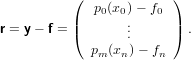           (             )
             p0(x0) − f0
r = y − f = |(    ..      |) .
                 .
            pm (xn)− fn
