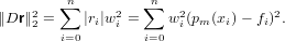         ∑n        ∑n
∥Dr ∥22 =   |ri|w2i =   w2i(pm (xi)− fi)2.
        i=0        i=0
