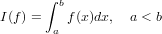       ∫ b
I(f) =   f(x)dx,  a < b
       a
