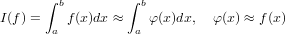       ∫ b        ∫ b
I(f) =  a f(x)dx ≈  a φ(x)dx,  φ(x) ≈ f(x)
