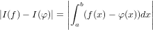              |∫               |
             ||  b             ||
|I(f)− I(φ)| = || a (f(x)− φ(x))dx||

