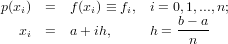 p(xi)  =  f(xi) ≡ fi, i = 0,1,...,n;
  xi  =  a+ ih,     h = b−-a-
                         n
