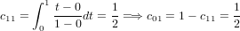      ∫
c  =   1t−-0dt = 1 =⇒ c  = 1− c  =  1
11    0 1− 0     2     01      11   2
