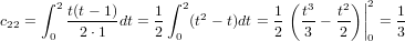      ∫ 2t(t− 1)    1 ∫ 2          1 (t3   t2) ||2   1
c22 =   -------dt =-   (t2 − t)dt =  -- − -- || = -
      0   2⋅1      2  0           2   3   2  0   3
