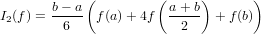        b− a (         (a + b)      )
I2(f) =--6-- f(a)+ 4f  --2--  +f (b)
