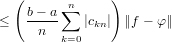   (      ∑n     )
≤   b−-a-   |ckn| ∥f − φ∥
      n  k=0
