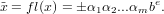 ˜x = fl(x) =  α1α2...αmbe.
