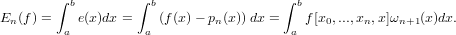        ∫ b        ∫ b                 ∫ b
En(f) =  a e(x)dx =  a (f(x)− pn(x))dx =  a f[x0,...,xn,x ]ωn+1(x)dx.
