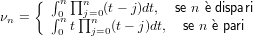      { ∫ n∏nj=0(t− j)dt,  se n `e dispari
νn =   ∫0nt∏n  (t− j)dt,  se n `e pari
        0    j=0

