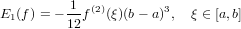          1
E1(f) = −--f(2)(ξ)(b− a)3,  ξ ∈ [a,b]
         12
