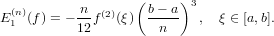   (n)      n  (2)  ( b− a)3
E 1 (f) = − 12f (ξ)  -n---  , ξ ∈ [a,b].
