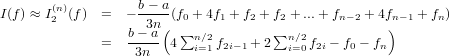         (n)         b − a
I(f) ≈ I2  (f) =   −-3n--(f0 + 4f1 + f2 + f2 + ...+ fn−2 + 4fn−1 + fn)
                  b−-a-( ∑n ∕2        ∑n ∕2          )
              =    3n   4  i=1f2i−1 + 2  i=0 f2i − f0 − fn
