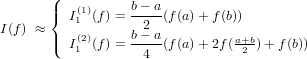       (
      |{  I(1)(f) = b-−-a(f(a) +f (b))
I(f) ≈     1      b 2− a
      |(  I(12)(f) =-----(f(a) +2f (a+2b) +f (b))
                   4
