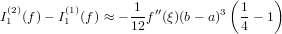                                (     )
I(2)(f)− I(1)(f) ≈ − 1-f′′(ξ)(b− a)3 1− 1
 1       1        12             4
