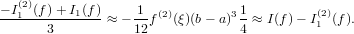 − I1(2)(f) + I1(f)     1  (2)        31         (2)
------3------- ≈ −12f   (ξ)(b− a) 4 ≈ I(f)− I1 (f).

