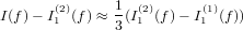        (2)     1  (2)      (1)
I(f)− I1 (f) ≈ 3(I1 (f)− I1 (f))
