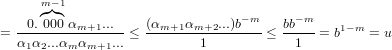      m◜−◞◟1◝
    0.000 αm+1...    (αm+1 αm+2...)b− m   bb−m    1−m
=  α1α2...αm-αm+1...≤ --------1------- ≤ --1--= b    = u
