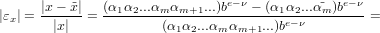|ε | = |x-−-˜x|= (α1α2...αm-αm+1...)be−ν-− (α1α2...α˜m-)be−ν =
  x     |x|            (α1α2...αmαm+1...)be−ν
