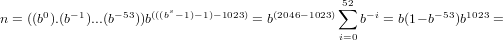       0  − 1   − 53  (((bs−1)−1)−1023)   (2046−1023)∑52  −i       −53 1023
n = ((b ).(b )...(b ))b             = b            b  = b(1− b  )b   =
                                              i=0
