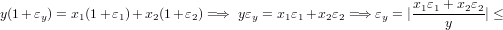 y(1+εy) = x1(1+ ε1)+ x2(1+ ε2) =⇒ yεy = x1ε1 +x2ε2 = ⇒ εy = |x1ε1 +-x2ε2| ≤
                                                            y
