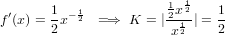                        1 1
f′(x) = 1x− 12 =⇒  K  = |2x2| = 1
       2               x12    2
