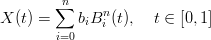         ∑n    n
X (t) =    biBi (t), t ∈ [0, 1]
        i=0
