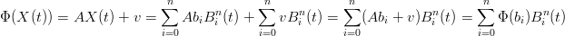                         ∑n             ∑n           ∑n                  ∑n
Φ (X (t)) = AX  (t) + v =   AbiBn  (t) +    vBn (t) =   (Abi + v)Bn (t) =    Φ (bi)Bn (t)
                        i=0     i      i=0   i      i=0           i      i=0        i
