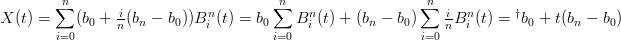         ∑n                           ∑n                   n∑
X (t) =    (b0 + i(bn − b0))Bni (t) = b0    Bni (t) + (bn − b0)  iBni (t) = †b0 + t(bn − b0)
        i=0      n                     i=0                  i=0 n
