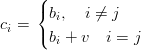      (
     {bi,  i ⁄= j
ci = (
      bi + v  i = j
