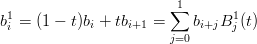                         1
b1 = (1 − t)b  + tb   = ∑  b   B1 (t)
 i          i     i+1   j=0 i+j  j
