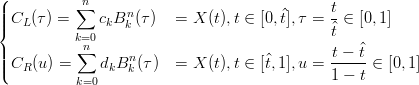 (         ∑n                                 t
||||CL (τ) =     ckBnk(τ )  = X (t),t ∈ [0,^t],τ = - ∈ [0,1]
{         k=0                                ^t
||          n∑      n                          t − ^t
||(CR (u ) =    dkB k(τ)  = X (t),t ∈ [^t,1],u = 1-−-t ∈ [0,1]
          k=0
