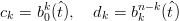       k ^          n−k ^
ck = b0(t),  dk = bk  (t)
