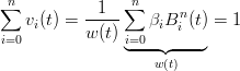 n              n
∑  v (t) = --1--∑  β Bn (t)=  1
i=0  i     w (t)i=0  i i
               ◟----◝◜----◞
                   w(t)
