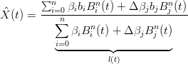         ∑n        n             n
^X (t) =  --i=0-βibiB-i (t) +-Δ-βjbjB-j (t)
          ∑n     n           n
             βiB i (t) + Δ βjB j (t)
          i◟=0--------◝◜---------◞
                    l(t)
