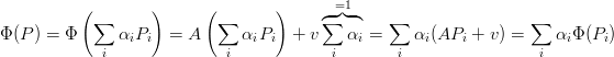            (       )      (        )     ◜= ◞1◟-◝
Φ (P ) = Φ  ∑  α P    = A  ∑   α P   + v ∑  α =  ∑  α (AP  + v ) = ∑  α Φ(P )
             i   i i         i  i i       i  i    i  i    i         i  i    i
