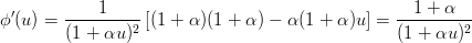              1                                      1 + α
ϕ ′(u) =  --------2 [(1 + α)(1 + α) − α(1 + α )u ] =--------2-
         (1 + αu )                                 (1 + αu )
